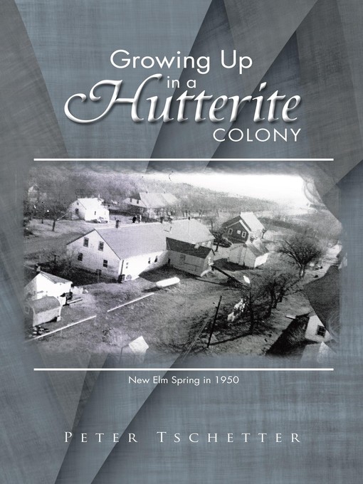 Title details for Growing Up in a Hutterite Colony by Peter Tschetter - Available